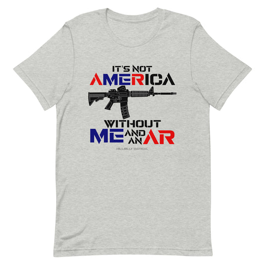 It's Not America Without Me And An AR Unisex T-shirt