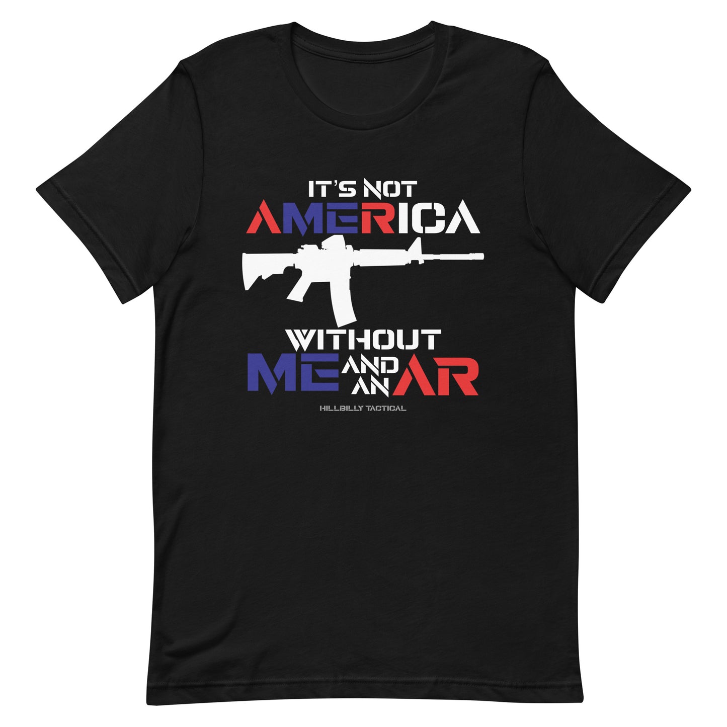 It's Not America Without Me And An AR Unisex T-shirt