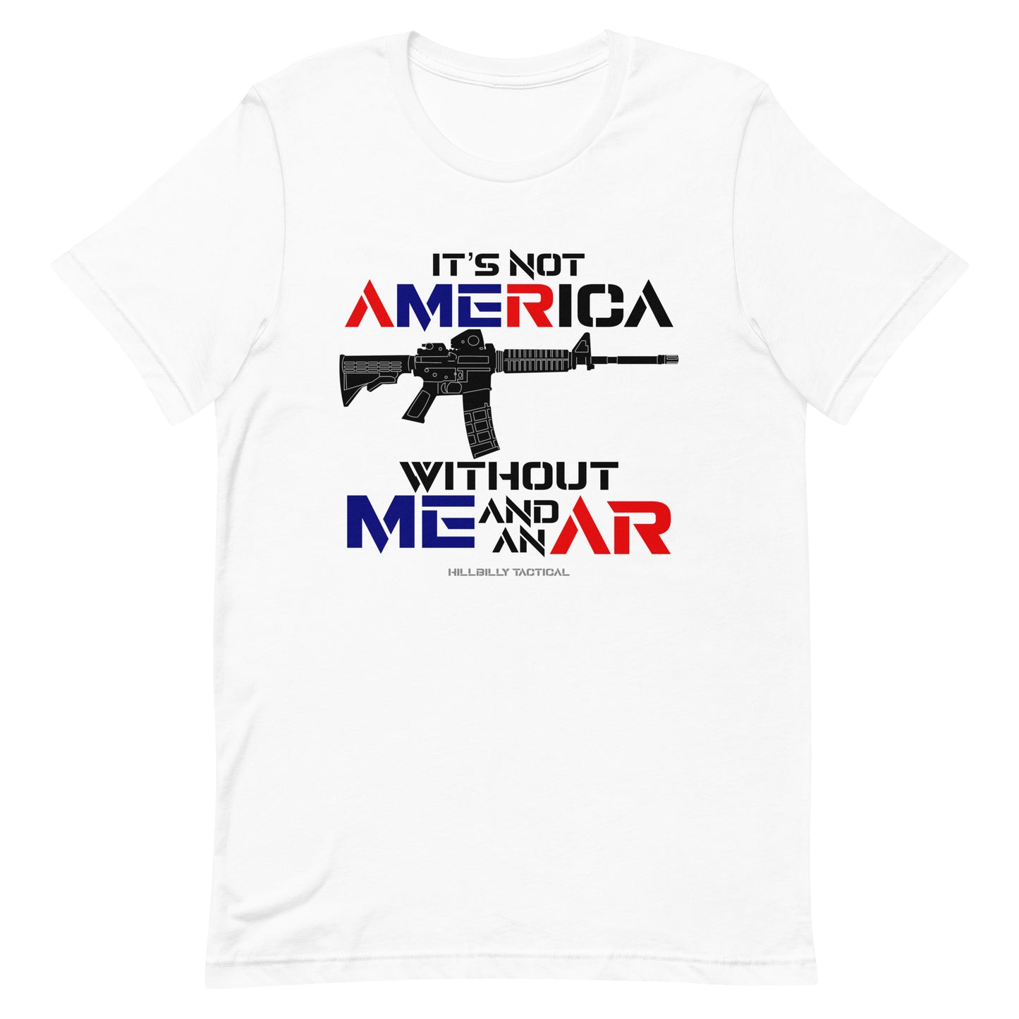 It's Not America Without Me And An AR Unisex T-shirt